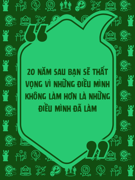 20 năm sau bạn sẽ thất vọng vì những điều mình không làm hơn là những điều mình đã làm