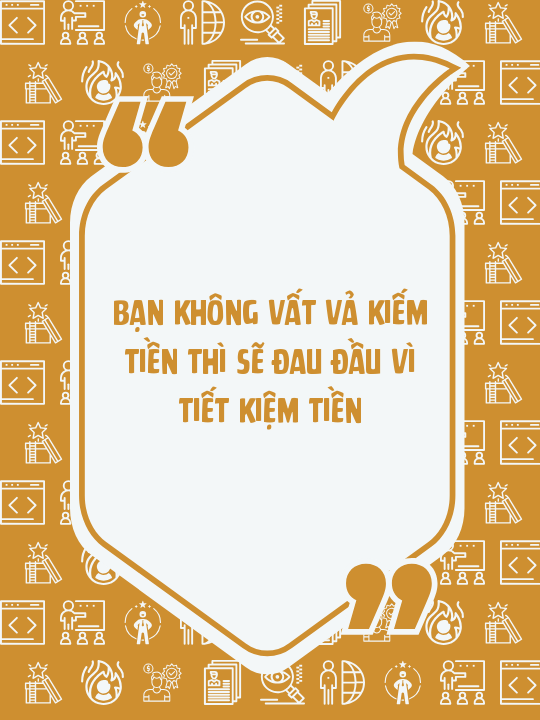 Bạn không vất vả kiếm tiền thì sẽ đau đầu vì tiết kiệm tiền