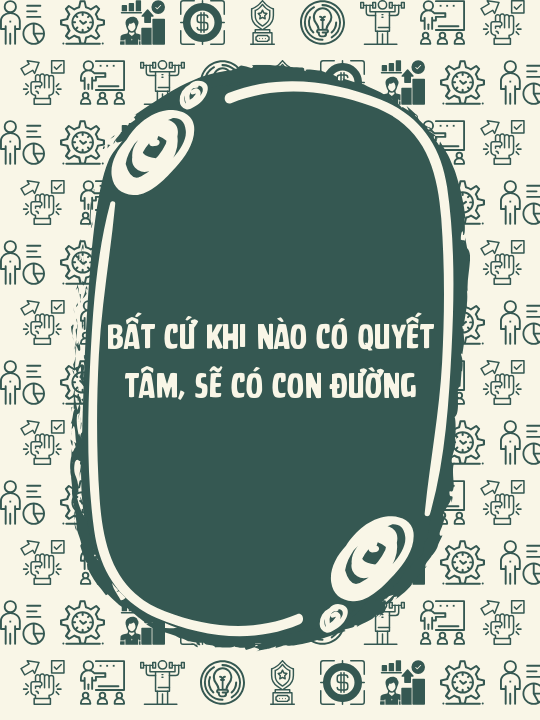 Bất cứ khi nào có quyết tâm, sẽ có con đường