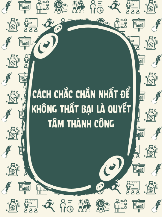 Cách chắc chắn nhất để không thất bại là quyết tâm thành công