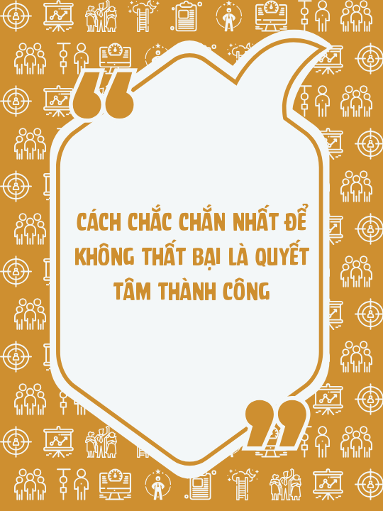 Cách chắc chắn nhất để không thất bại là quyết tâm thành công