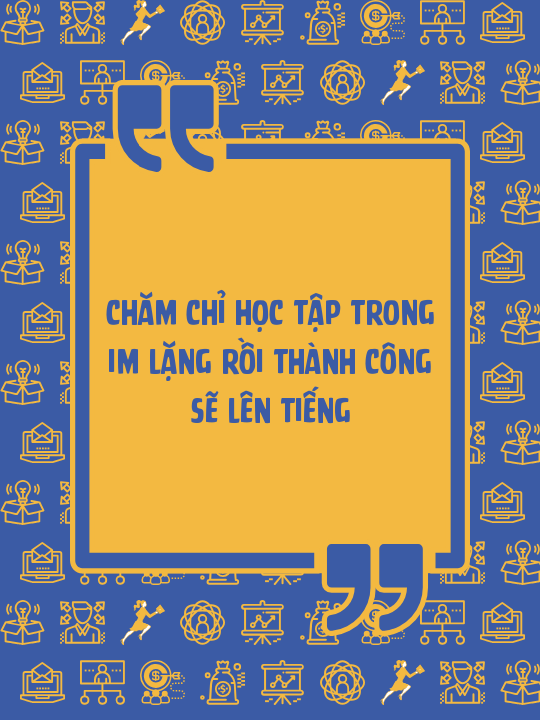 Chăm chỉ học tập trong im lặng rồi thành công sẽ lên tiếng