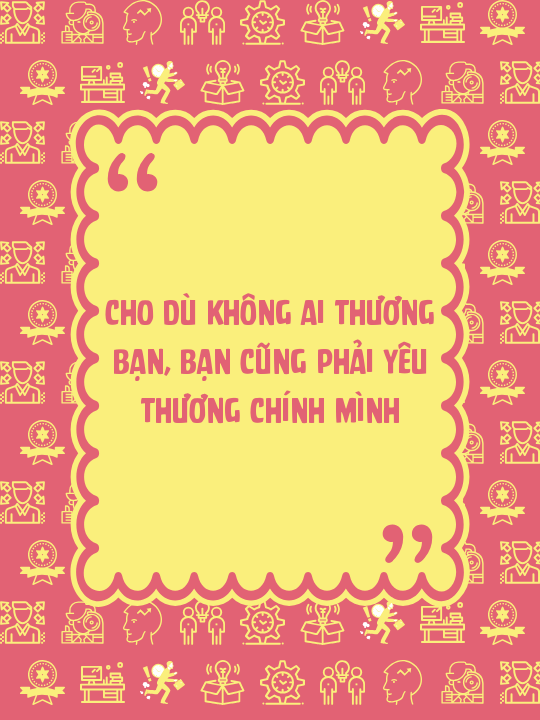 Cho dù không ai thương bạn, bạn cũng phải yêu thương chính mình