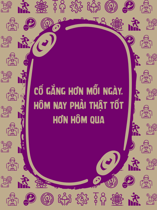 Cố gắng hơn mỗi ngày. Hôm nay phải thật tốt hơn hôm qua