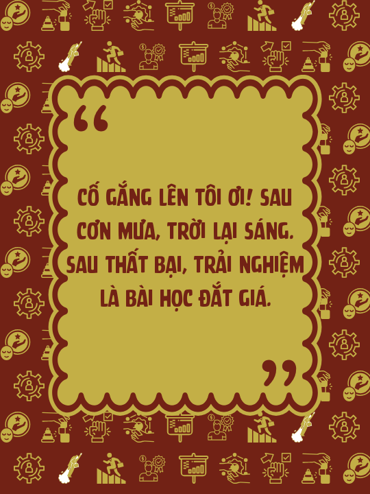 Cố gắng lên tôi ơi! Sau cơn mưa, trời lại sáng. Sau thất bại, trải nghiệm là bài học đắt giá.