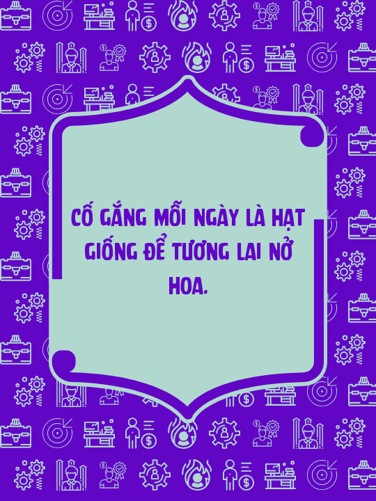 Cố gắng mỗi ngày là hạt giống để tương lai nở hoa.