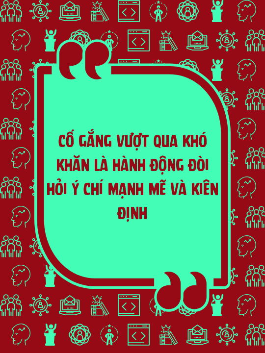 Cố gắng vượt qua khó khăn là hành động đòi hỏi ý chí mạnh mẽ và kiên định
