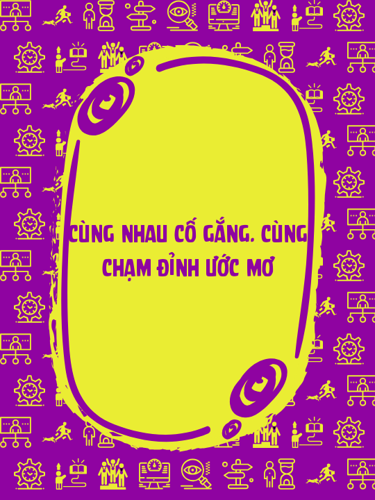 Cùng nhau cố gắng. Cùng chạm đỉnh ước mơ