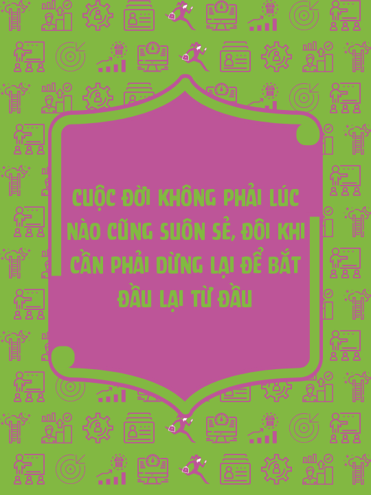 Cuộc đời không phải lúc nào cũng suôn sẻ, đôi khi cần phải dừng lại để bắt đầu lại từ đầu
