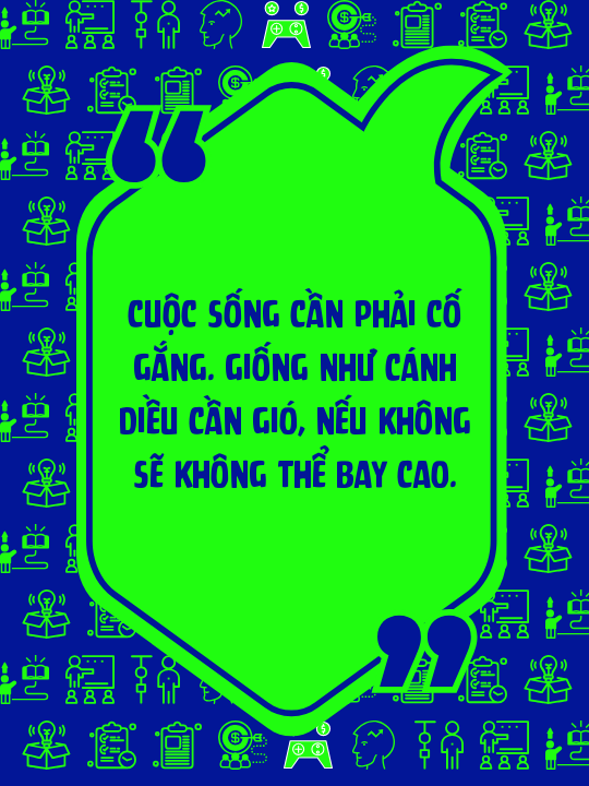 Cuộc sống cần phải cố gắng. Giống như cánh diều cần gió, nếu không sẽ không thể bay cao.