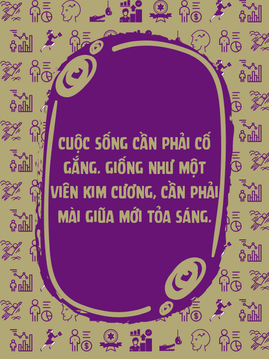 Cuộc sống cần phải cố gắng. Giống như một viên kim cương, cần phải mài giũa mới tỏa sáng.