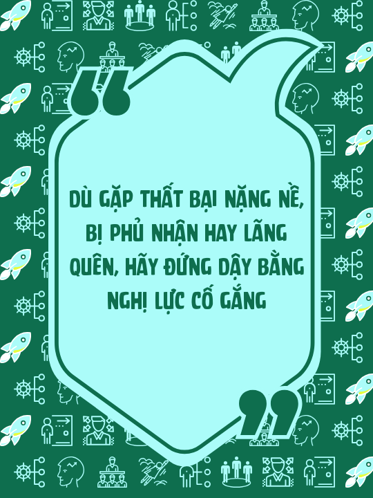 Dù gặp thất bại nặng nề, bị phủ nhận hay lãng quên, hãy đứng dậy bằng nghị lực cố gắng