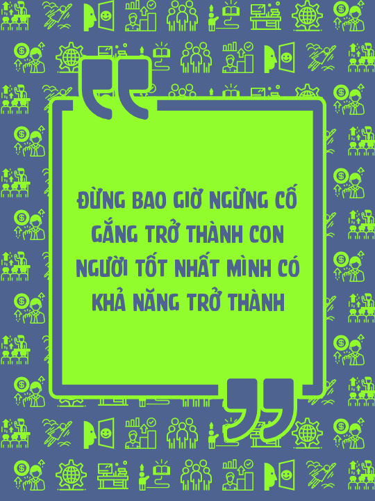 Đừng bao giờ ngừng cố gắng trở thành con người tốt nhất mình có khả năng trở thành