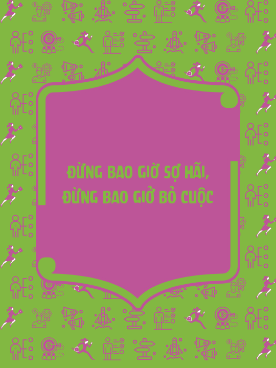 Đừng bao giờ sợ hãi, đừng bao giở bỏ cuộc