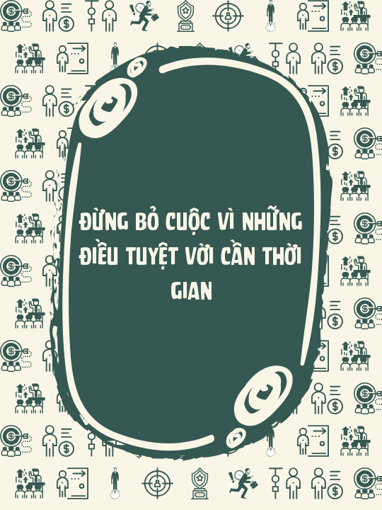 Đừng bỏ cuộc vì những điều tuyệt vời cần thời gian