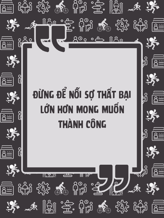 Đừng để nỗi sợ thất bại lớn hơn mong muốn thành công