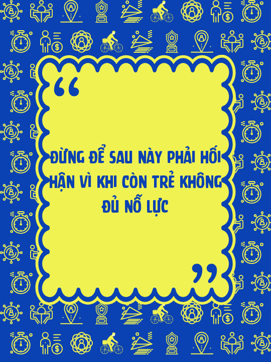 Đừng để sau này phải hối hận vì khi còn trẻ không đủ nỗ lực