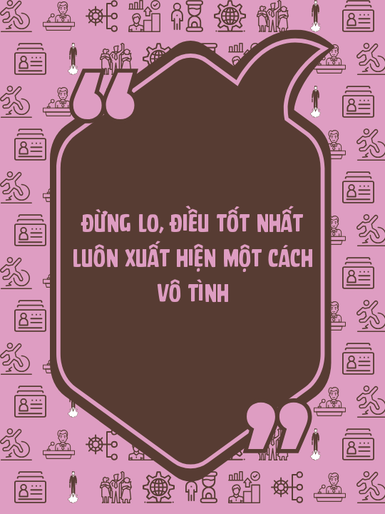 Đừng lo, điều tốt nhất luôn xuất hiện một cách vô tình
