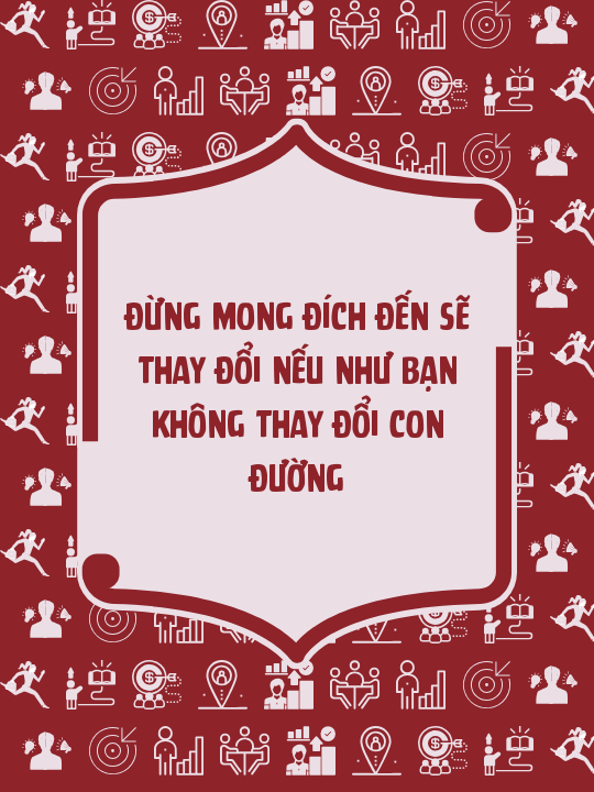 Đừng mong đích đến sẽ thay đổi nếu như bạn không thay đổi con đường