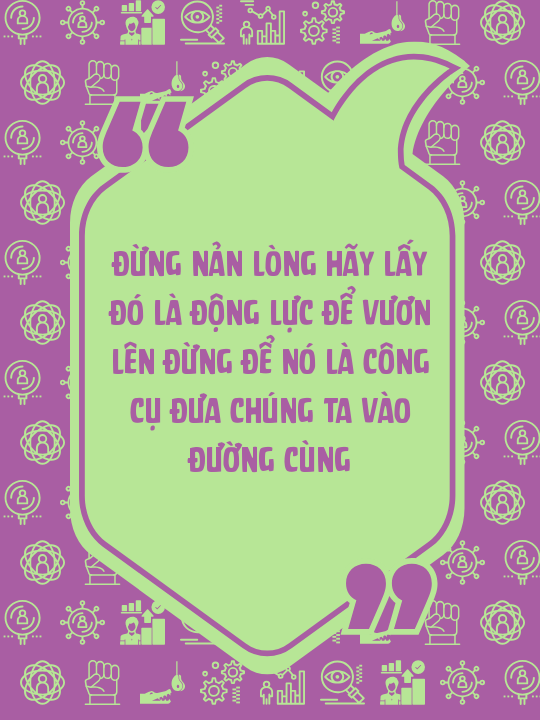 Đừng nản lòng hãy lấy đó là động lực để vươn lên đừng để nó là công cụ đưa chúng ta vào đường cùng