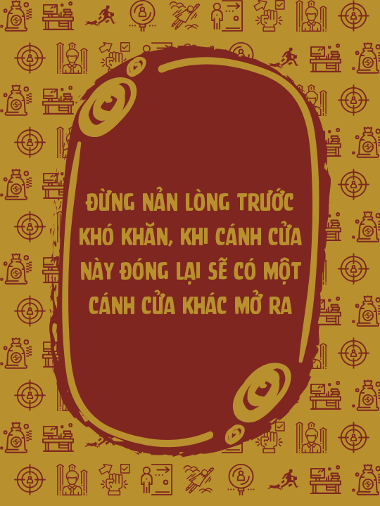 Đừng nản lòng trước khó khăn, khi cánh cửa này đóng lại sẽ có một cánh cửa khác mở ra