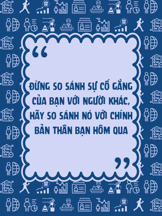 Đừng so sánh sự cố gắng của bạn với người khác, hãy so sánh nó với chính bản thân bạn hôm qua