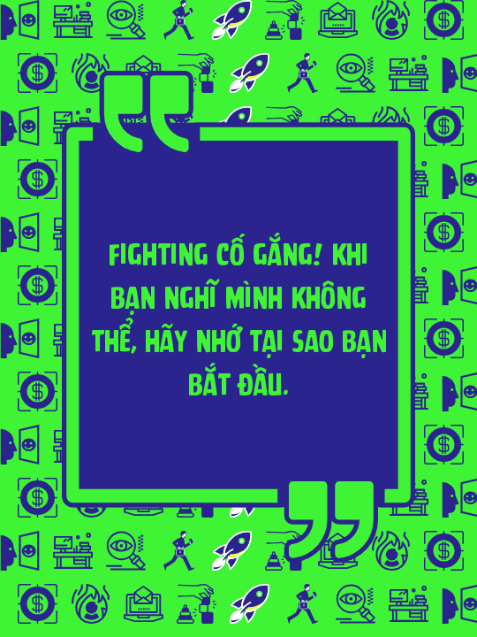 Fighting cố gắng! Khi bạn nghĩ mình không thể, hãy nhớ tại sao bạn bắt đầu.