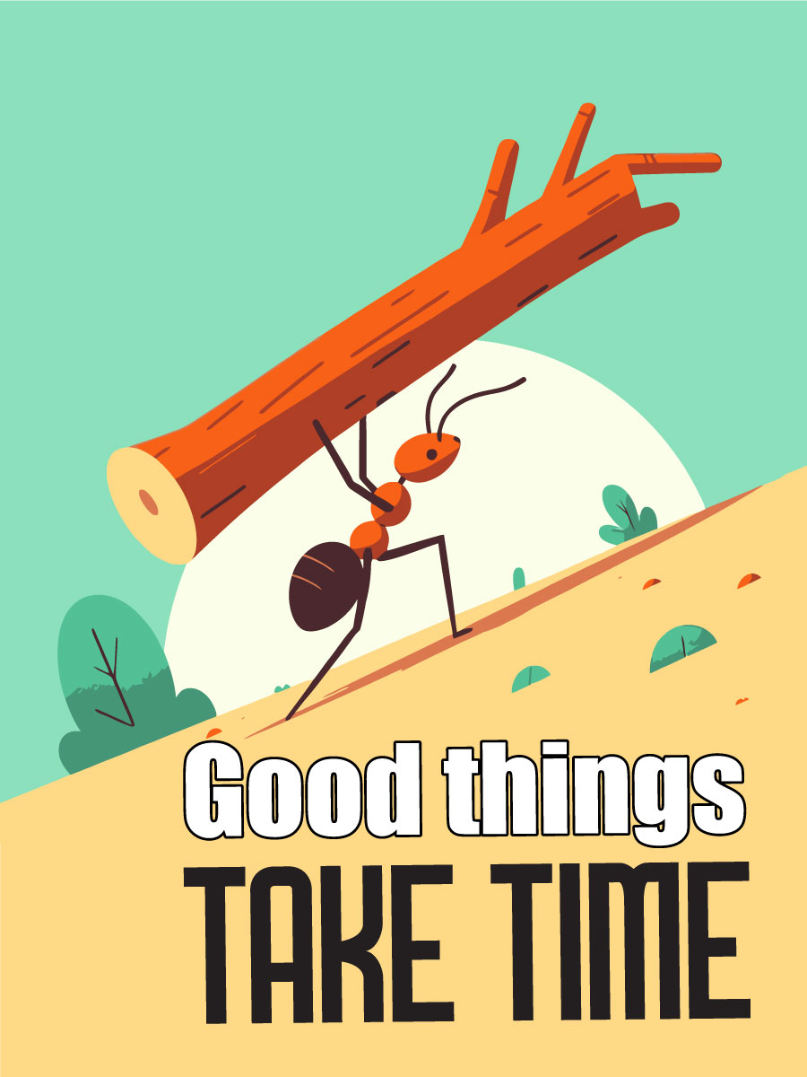 Good Things Take Time