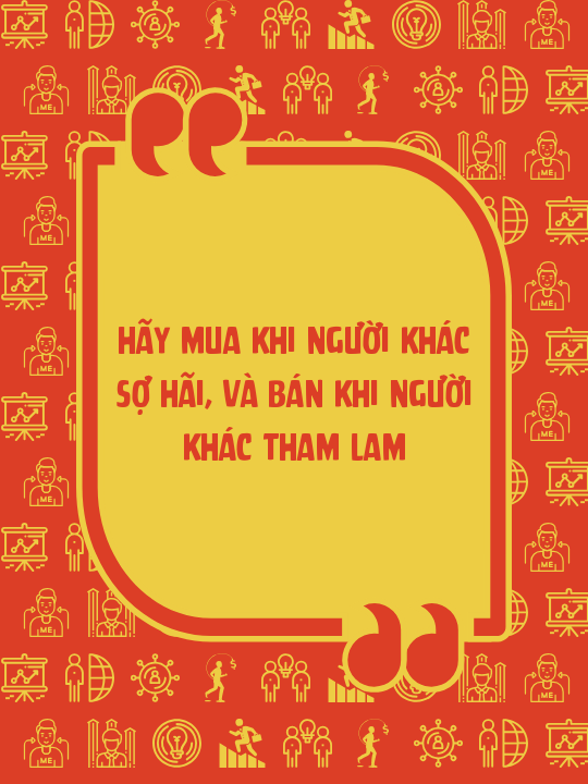 Hãy mua khi người khác sợ hãi, và bán khi người khác tham lam