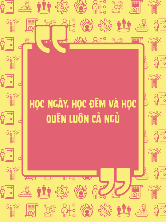 Học ngày, học đêm và học quên luôn cả ngủ