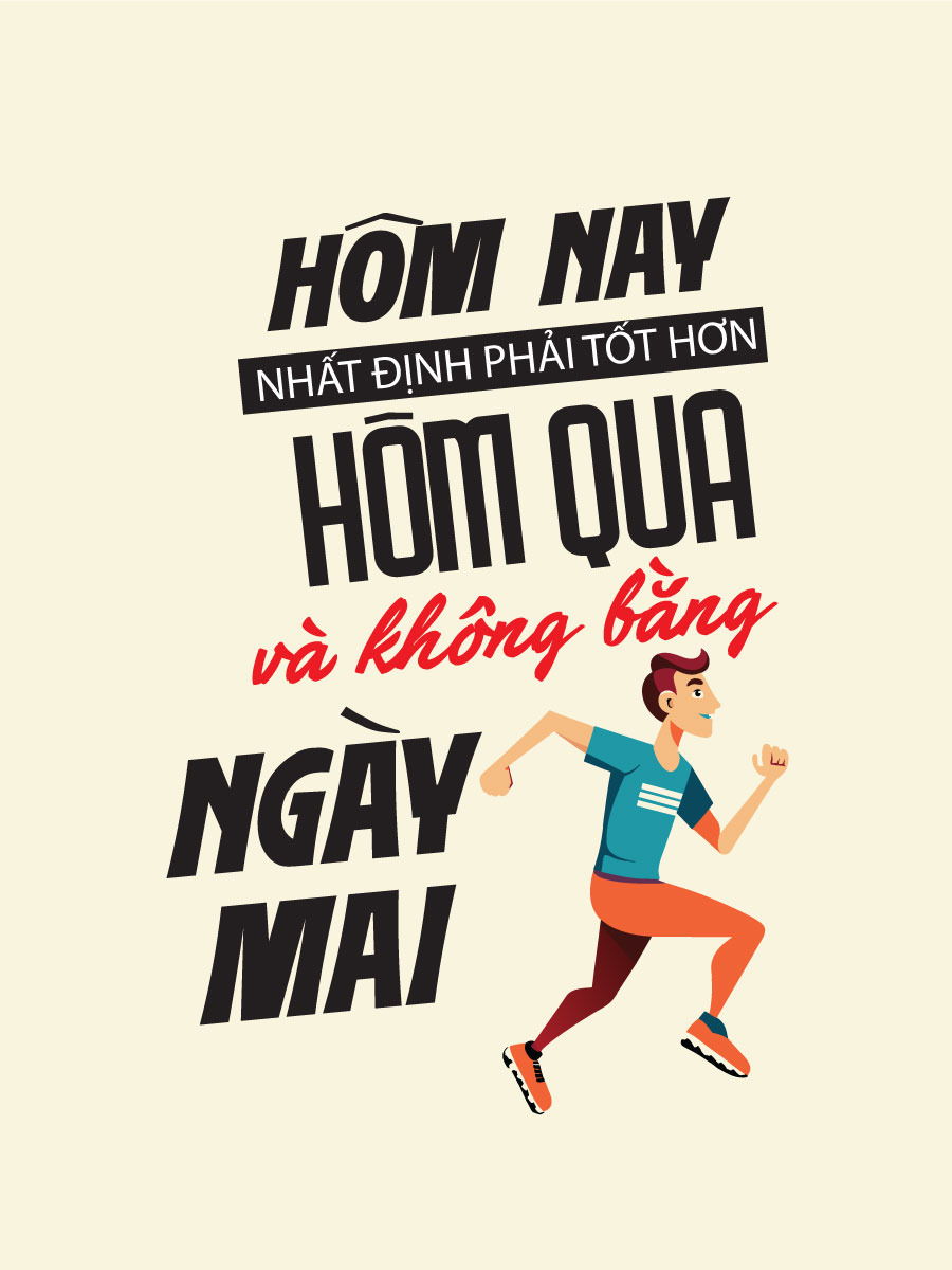 Hôm nay phải tốt hơn hôm qua và không bằng ngày mai