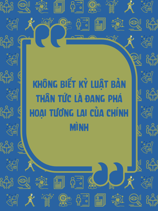 Không biết kỷ luật bản thân tức là đang phá hoại tương lai của chính mình