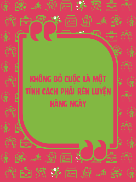 Không bỏ cuộc là một tính cách phải rèn luyện hàng ngày