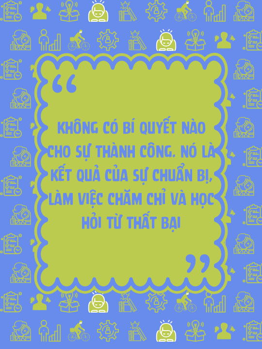 Không có bí quyết nào cho sự thành công. Nó là kết quả của sự chuẩn bị, làm việc chăm chỉ và học hỏi từ thất bại