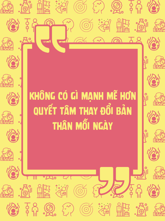 Không có gì mạnh mẽ hơn quyết tâm thay đổi bản thân mỗi ngày