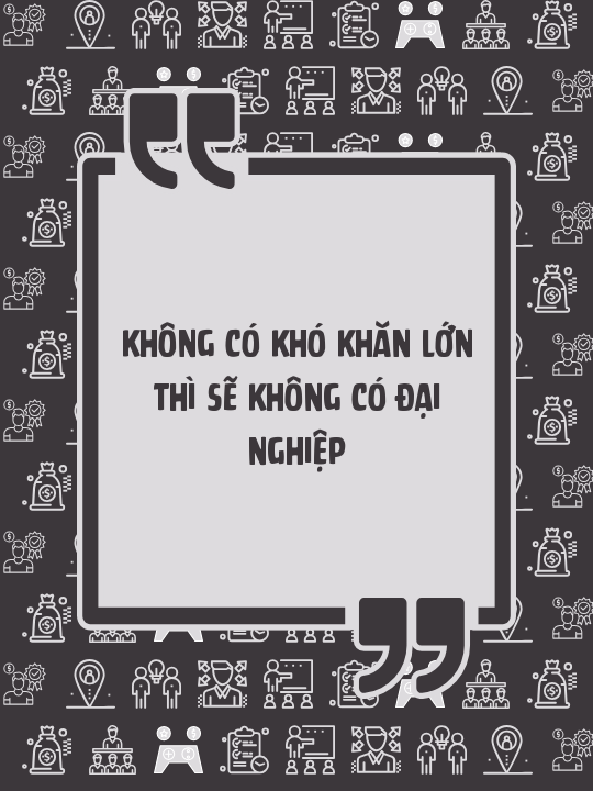 Không có khó khăn lớn thì sẽ không có đại nghiệp