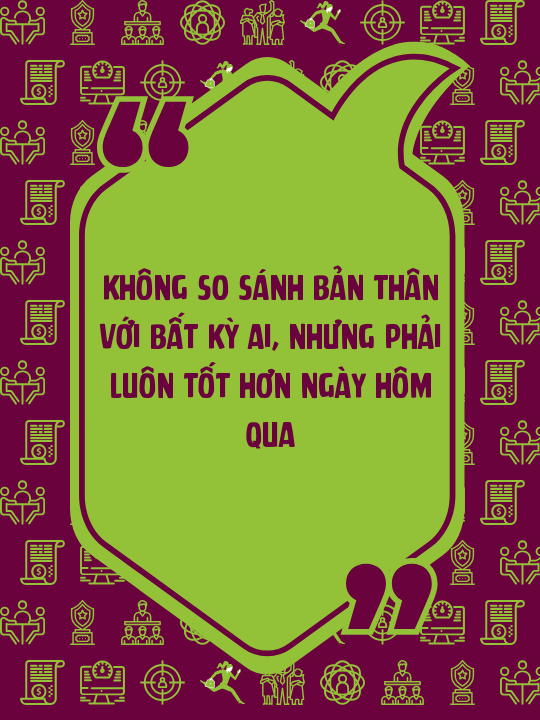 Không so sánh bản thân với bất kỳ ai, nhưng phải luôn tốt hơn ngày hôm qua