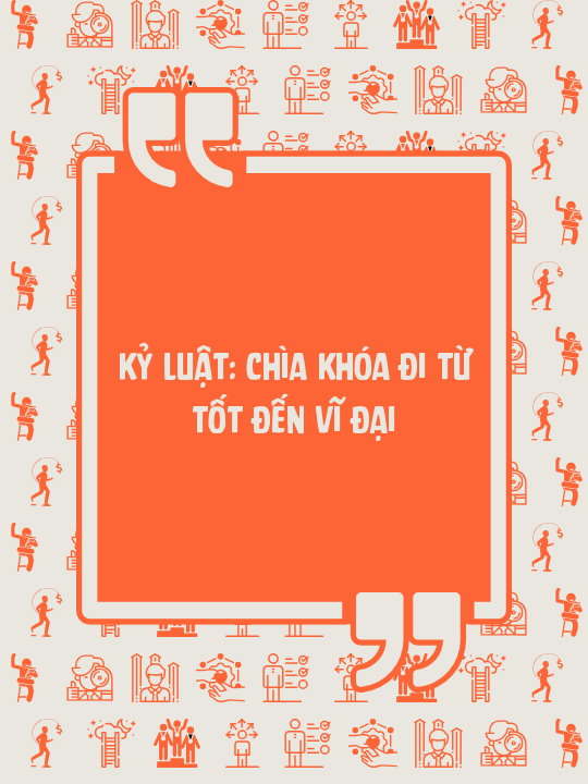 Kỷ luật: chìa khóa đi từ tốt đến vĩ đại