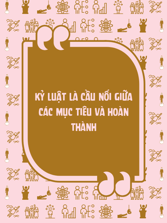 Kỷ luật là cầu nối giữa các mục tiêu và hoàn thành