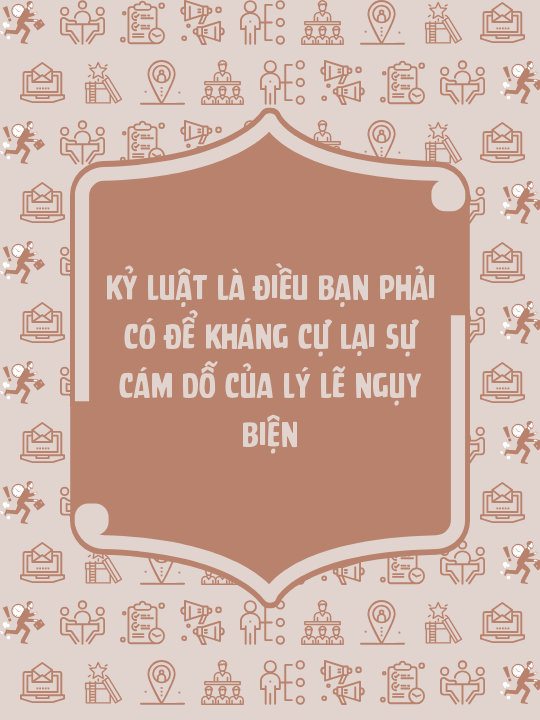 Kỷ luật là điều bạn phải có để kháng cự lại sự cám dỗ của lý lẽ ngụy biện