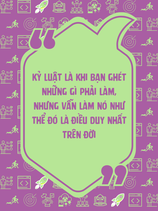 Kỷ luật là khi bạn ghét những gì phải làm, nhưng vẫn làm nó như thể đó là điều duy nhất trên đời