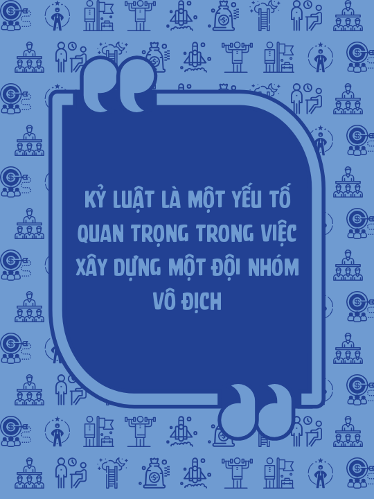 Kỷ luật là một yếu tố quan trọng trong việc xây dựng một đội nhóm vô địch