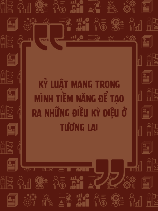 Kỷ luật mang trong mình tiềm năng để tạo ra những điều kỳ diệu ở tương lai