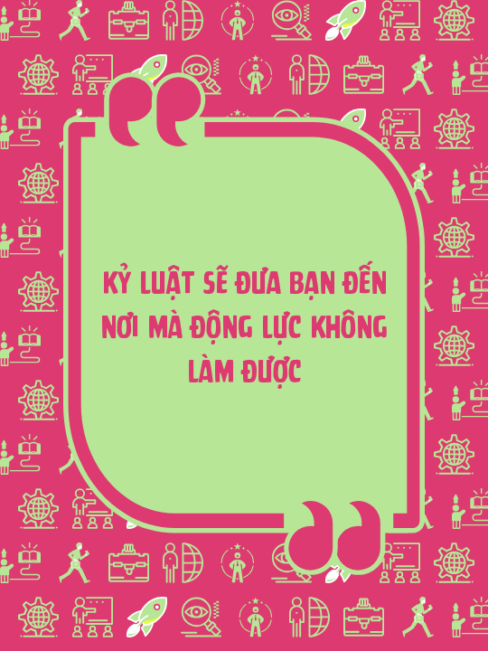 Kỷ luật sẽ đưa bạn đến nơi mà động lực không làm được
