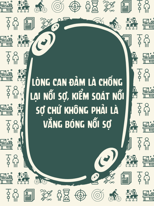 Lòng can đảm là chống lại nỗi sợ, kiểm soát nỗi sợ chứ không phải là vắng bóng nỗi sợ