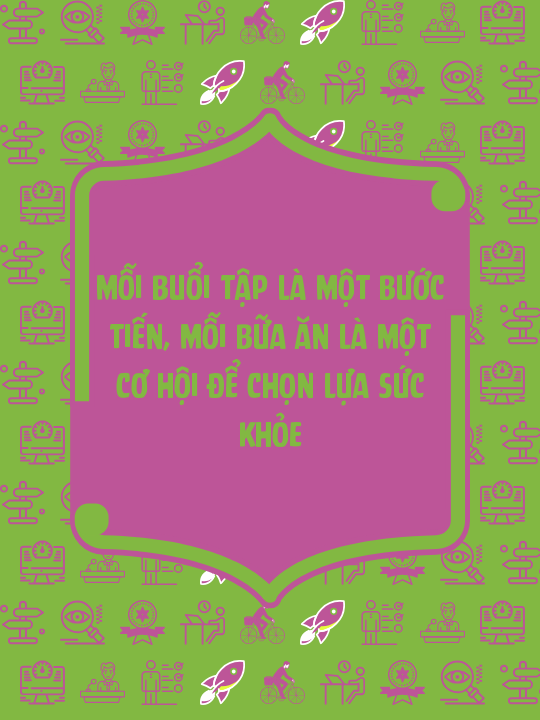 Mỗi buổi tập là một bước tiến, mỗi bữa ăn là một cơ hội để chọn lựa sức khỏe