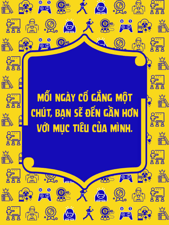 Mỗi ngày cố gắng một chút, bạn sẽ đến gần hơn với mục tiêu của mình.