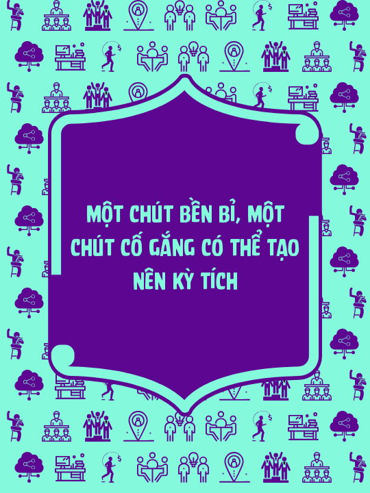 Một chút bền bỉ, một chút cố gắng có thể tạo nên kỳ tích