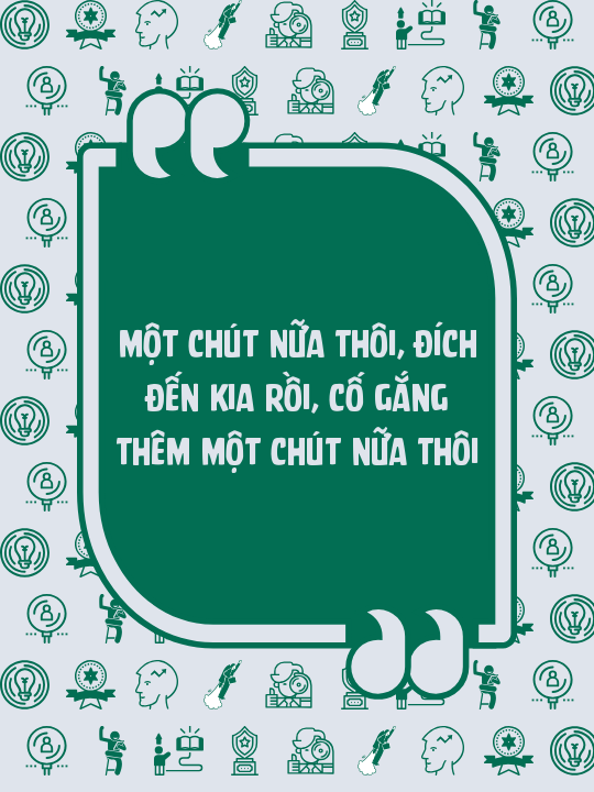 Một chút nữa thôi, đích đến kia rồi, cố gắng thêm một chút nữa thôi