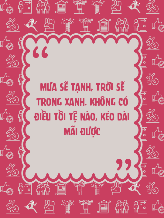 Mưa sẽ tạnh, trời sẽ trong xanh. Không có điều tồi tệ nào, kéo dài mãi được